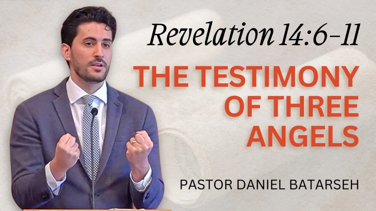 The Testimony of Three Angels | Revelation 14:6-11 | Pastor Daniel Batarseh (3/8/26)