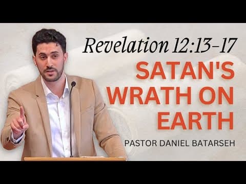 Satan's Wrath on Earth | Revelation 12:13-17 | Pastor Daniel Batarseh