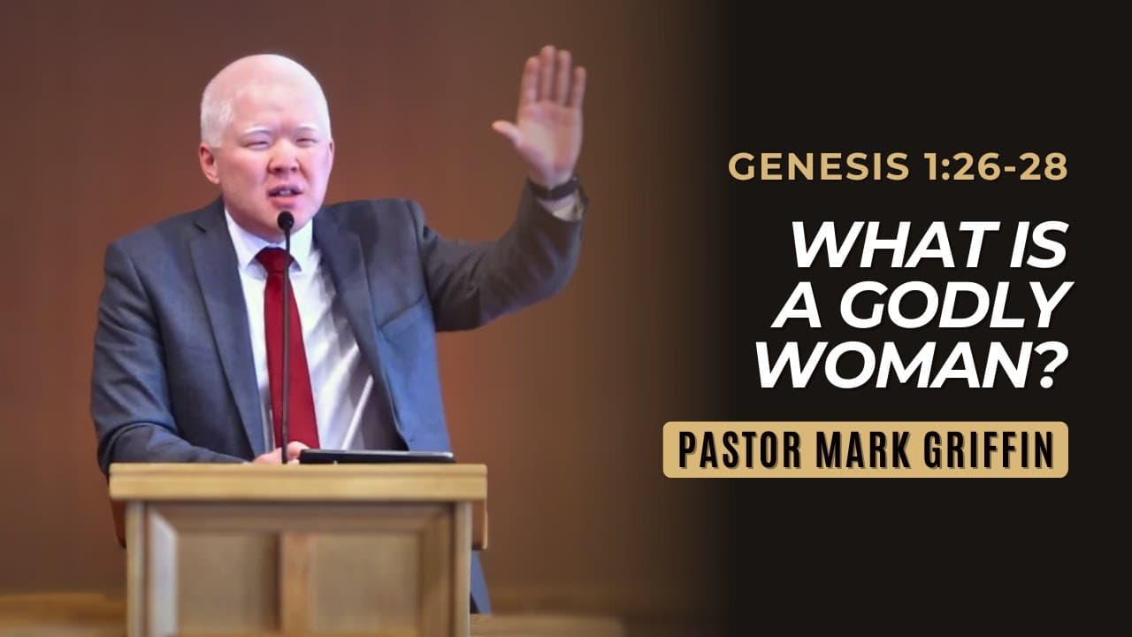 What is a Godly Woman? | Genesis 1:26-28 | Pastor Mark Griffin (1/21/24)