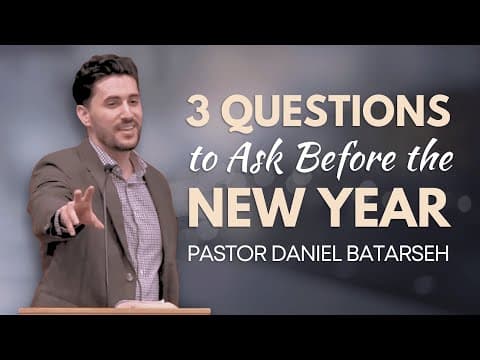 3 Questions to Ask Before the New Year | Pastor Daniel Batarseh