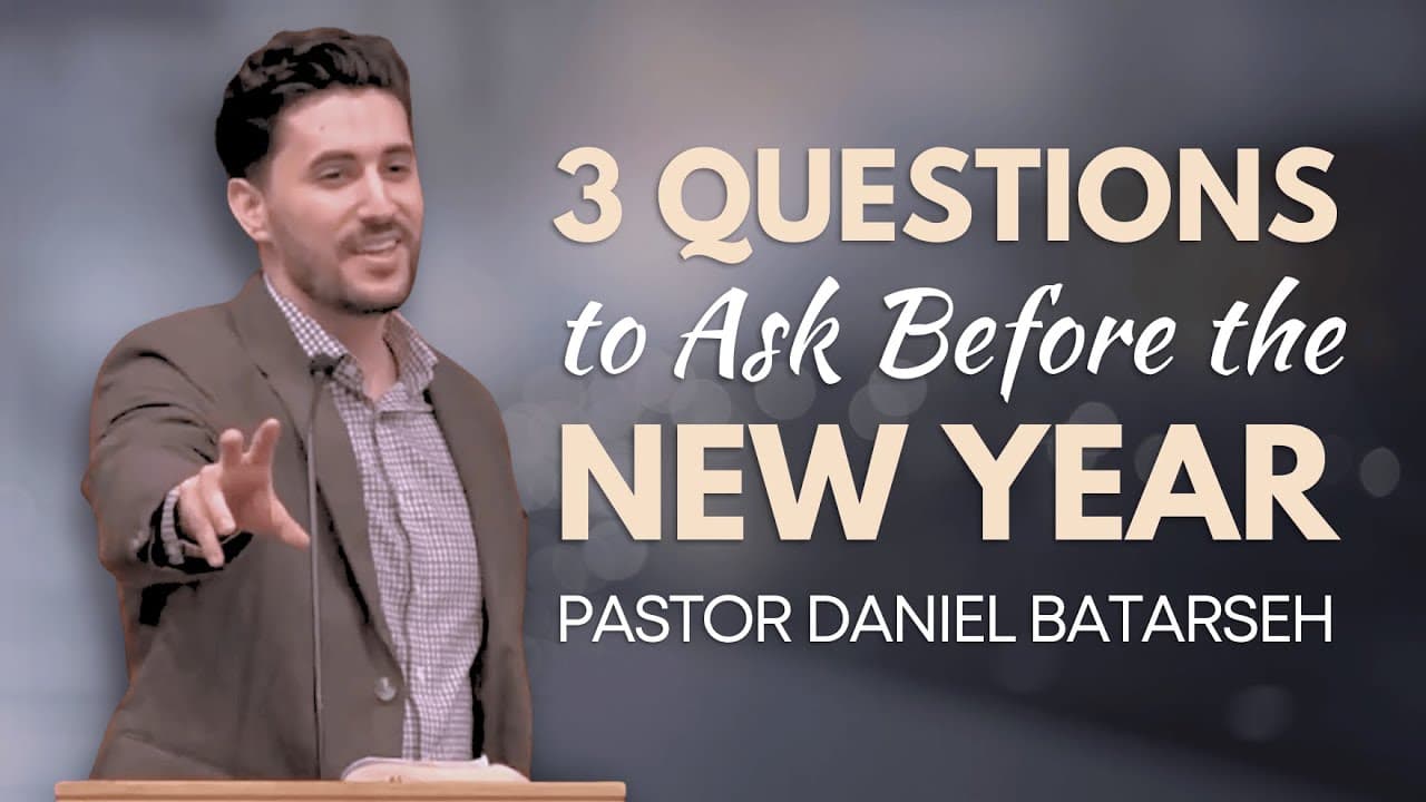 3 Questions to Ask Before the New Year | Pastor Daniel Batarseh