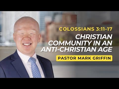 Christian Community in an Anti-Christian Age | Colossians 3:11-17 | Pastor Mark Griffin