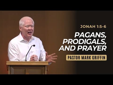 Pagans, Prodigals, And Prayer | Jonah 1:5-6 | Pastor Mark Griffin