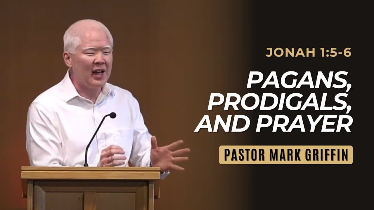 Pagans, Prodigals, And Prayer | Jonah 1:5-6 | Pastor Mark Griffin