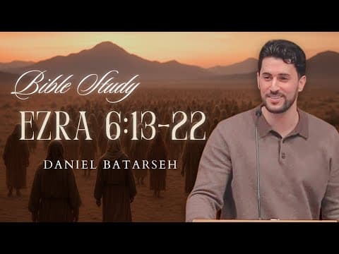 Ezra 6 (Part 2) Bible Study (The Temple Finished and Dedicated) | Pastor Daniel Batarseh