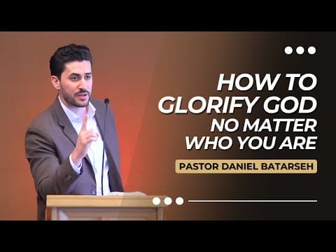 How to Glorify God, No Matter Who You Are | Pastor Daniel Batarseh