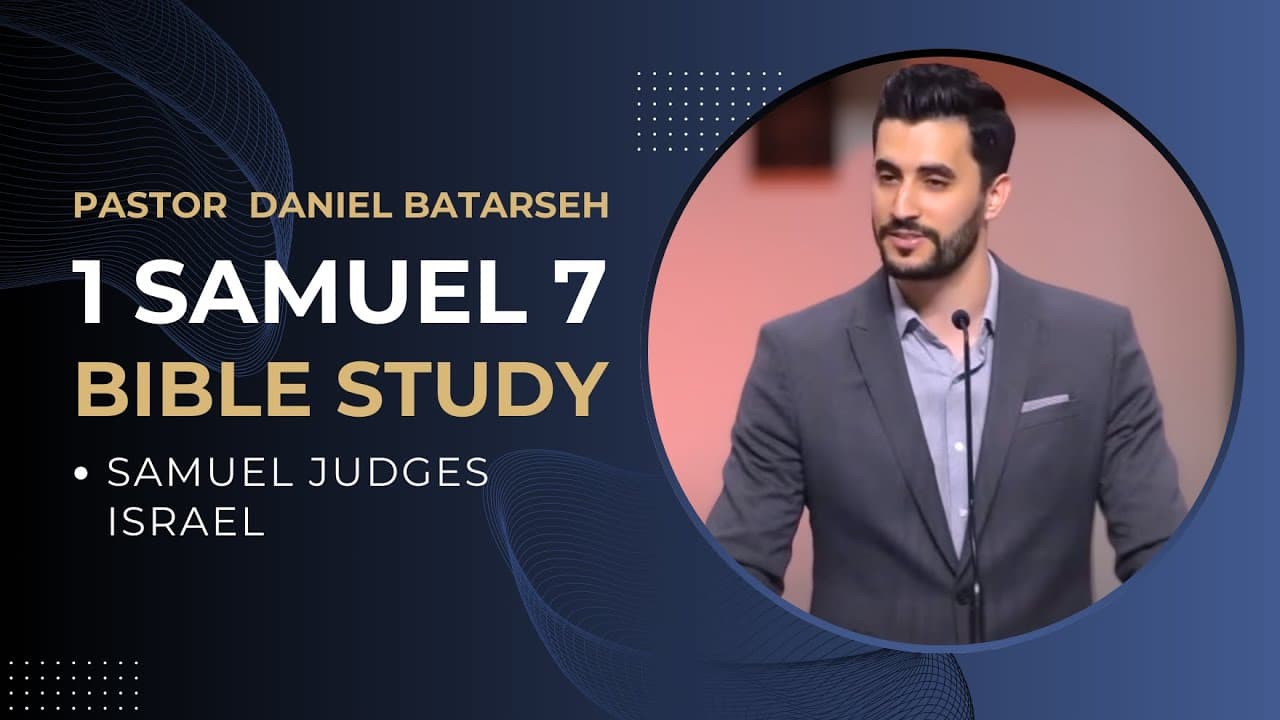 1 Samuel 7 Bible Study (Samuel Judges Israel) | Pastor Daniel Batarseh