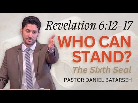 Who Can Stand? (The 6th Seal) | Revelation 6:12-17 | Pastor Daniel Batarseh