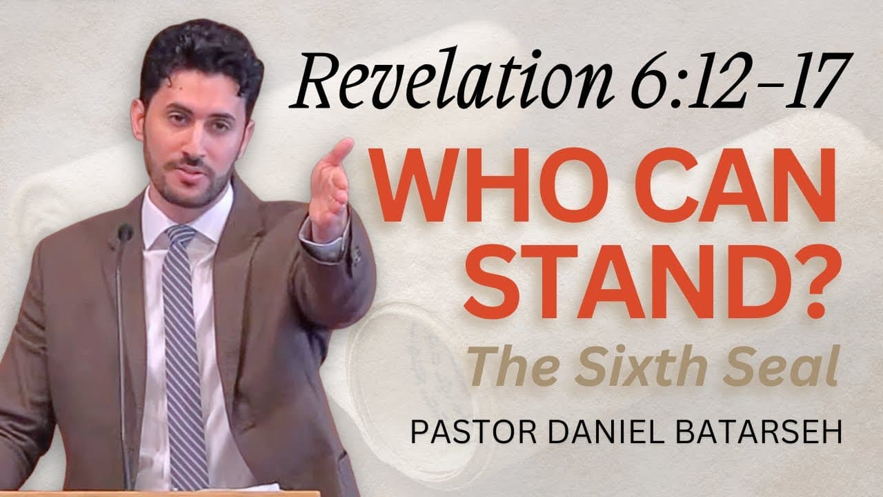 Who Can Stand? (The 6th Seal) | Revelation 6:12-17 | Pastor Daniel Batarseh