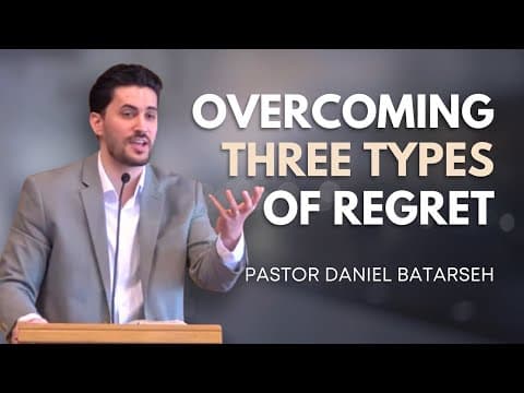 Overcoming Three Types of Regret | Pastor Daniel Batarseh