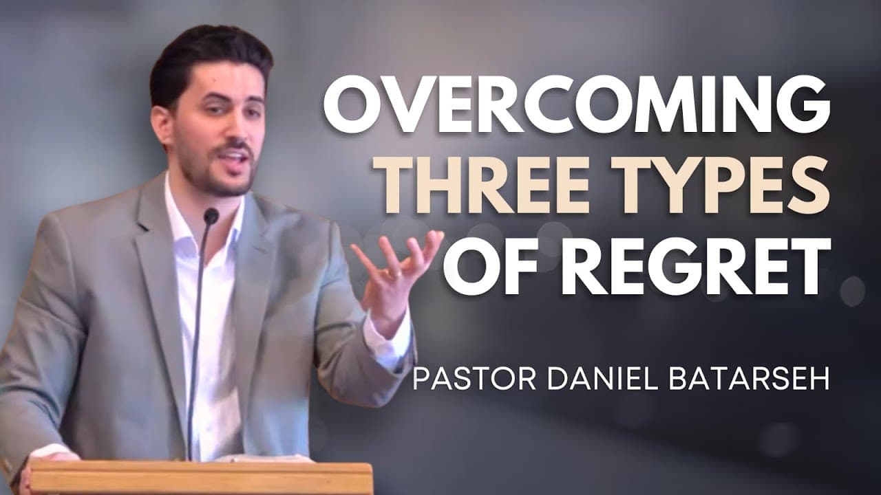 Overcoming Three Types of Regret | Pastor Daniel Batarseh