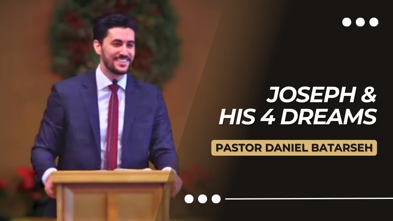 Joseph and His 4 Dreams | Pastor Daniel Batarseh