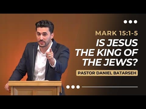 Is Jesus The King of The Jews? | Mark 15:1-5 | Pastor Daniel Batarseh (Gospel of Mark Series)