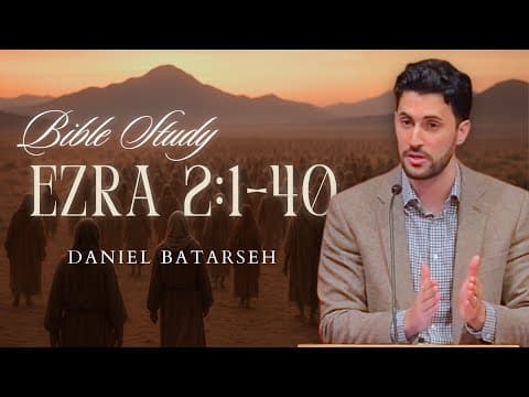 Ezra 2 (Part 1) Bible Study (The Exiles Return) | Pastor Daniel Batarseh