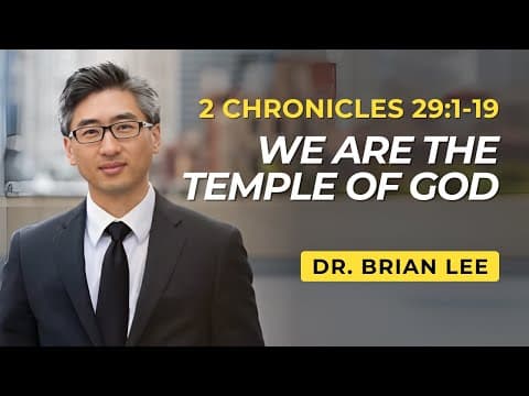 We are the Temple of God | 2 Chronicles 29:1-19  | Dr. Brian Lee