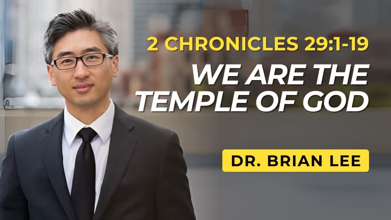 We are the Temple of God | 2 Chronicles 29:1-19  | Dr. Brian Lee
