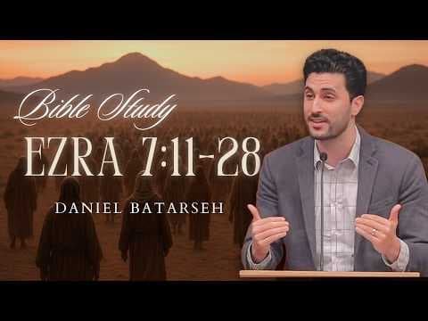 Ezra 7 (Part 2) Bible Study (Ezra Sent to Teach the People) | Pastor Daniel Batarseh (2/13/26)