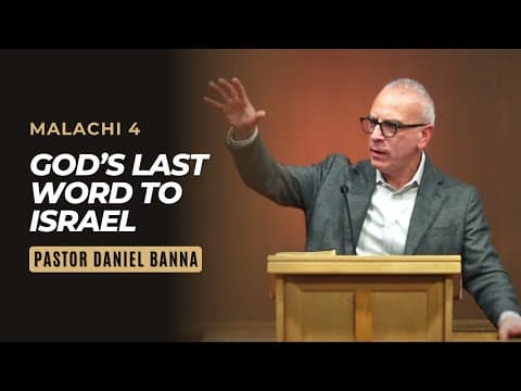 Malachi 4 | God’s Last Word to Israel | Pastor Daniel Banna
