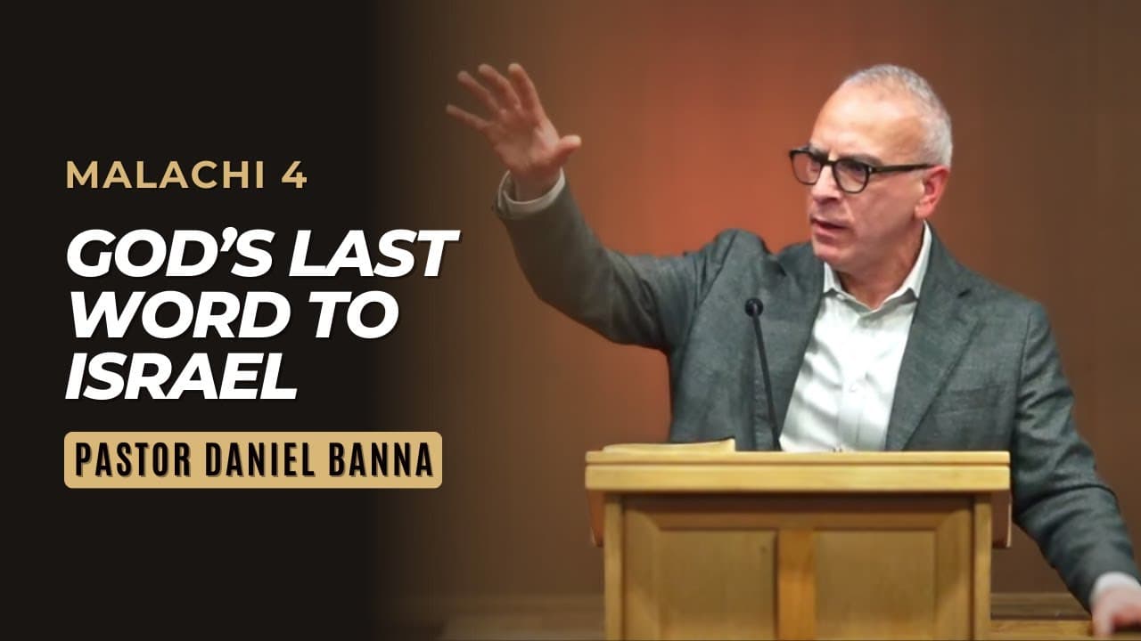 Malachi 4 | God’s Last Word to Israel | Pastor Daniel Banna