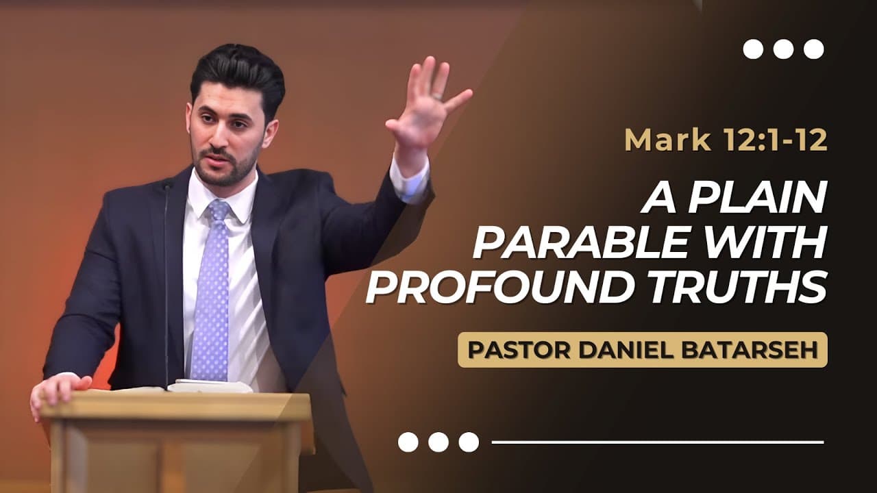 A Plain Parable with Profound Truths | Mark 12:1-12 | Pastor Daniel Batarseh (Gospel of Mark Series)