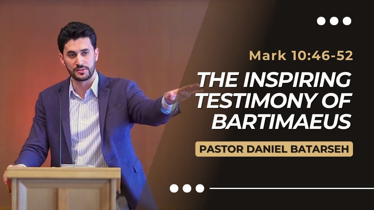 The Inspiring Testimony of Bartimaeus | Mark 10:46-52 | Pastor Daniel Batarseh (Gospel of Mark)
