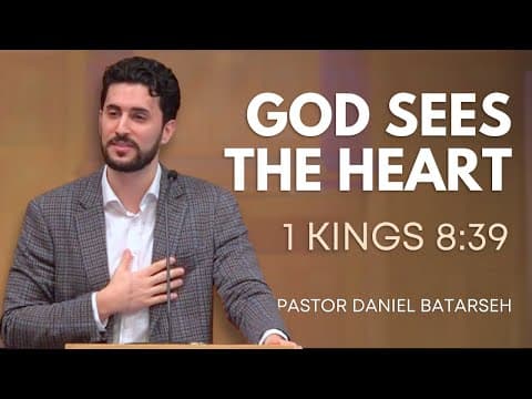 God Sees The Heart | 1 Kings 8:39 | Pastor Daniel Batarseh