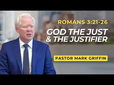 God The Just & The Justifier | Romans 3:21-26 | Pastor Mark Griffin