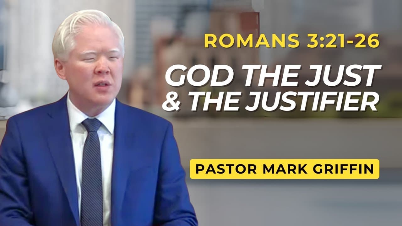 God The Just & The Justifier | Romans 3:21-26 | Pastor Mark Griffin