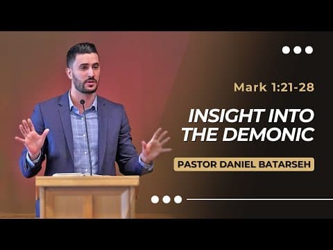 Insight Into The Demonic | Mark 1:21-28 | Pastor Daniel Batarseh (Gospel of Mark Series)