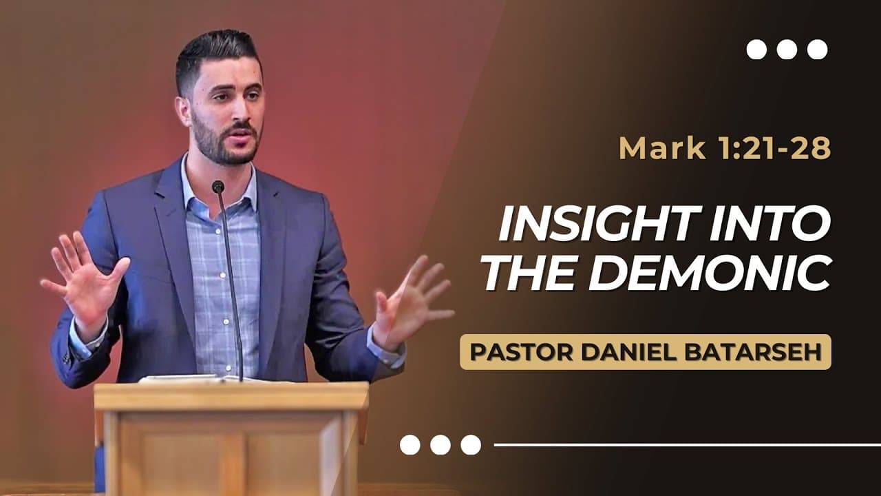 Insight Into The Demonic | Mark 1:21-28 | Pastor Daniel Batarseh (Gospel of Mark Series)