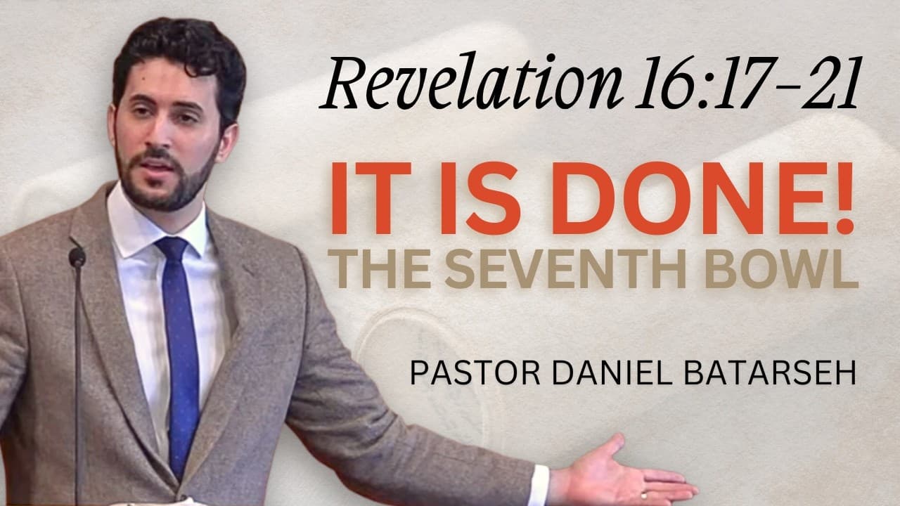 It is Done! | Revelation 16:17-21 | Pastor Daniel Batarseh (5/3/26)