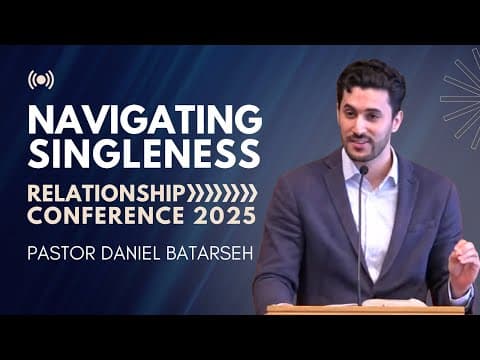 Navigating Singleness | MBC Relationship Conference 2025 (Session 1) | Pastor Daniel Batarseh