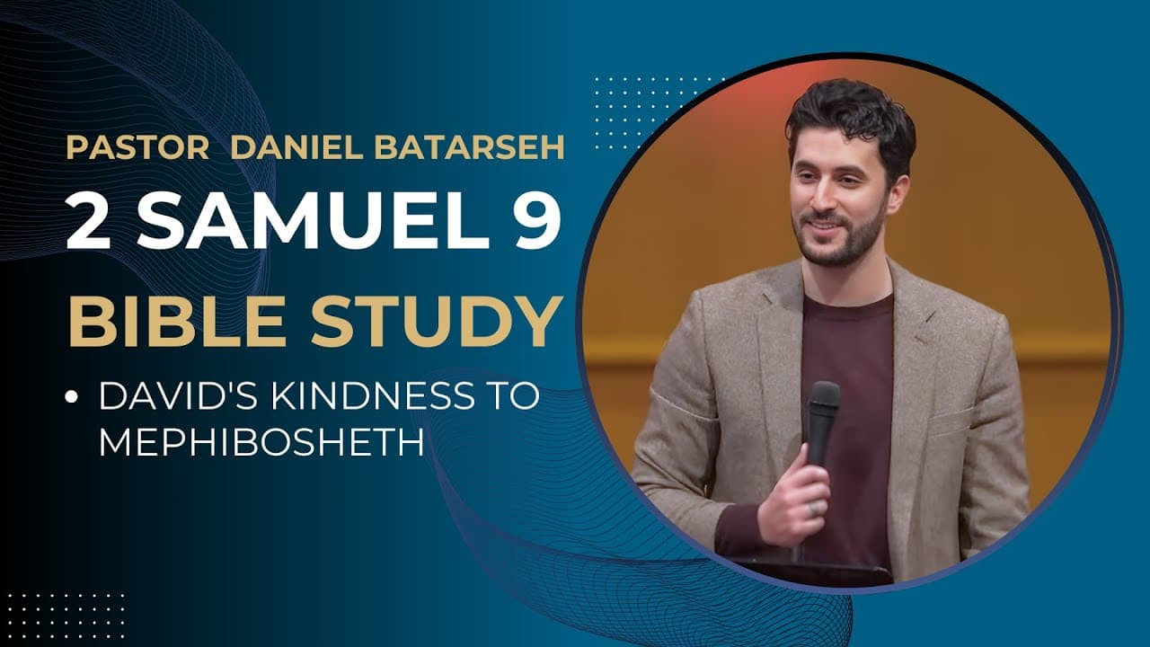 2 Samuel 9 Bible Study (David's Kindness to Mephibosheth) | Pastor Daniel Batarseh