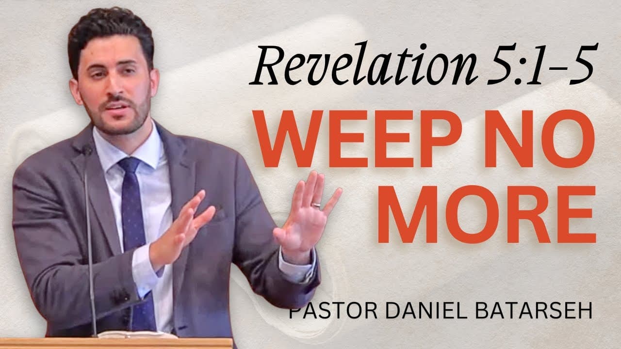 Weep No More | Revelation 5:1-5 | Pastor Daniel Batarseh