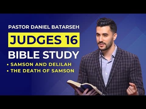 Judges 16 Bible Study (Samson and Delilah/The Death of Samson) | Pastor Daniel Batarseh