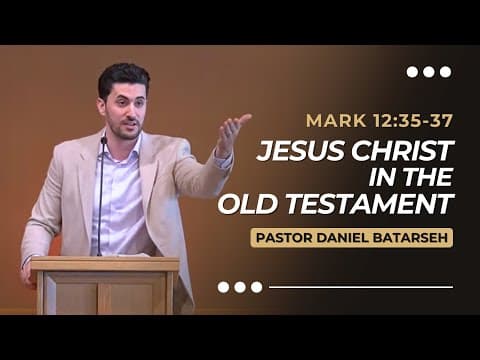 Jesus Christ in the Old Testament | Mark 12:35-37 | Pastor Daniel Batarseh (Gospel of Mark Series)