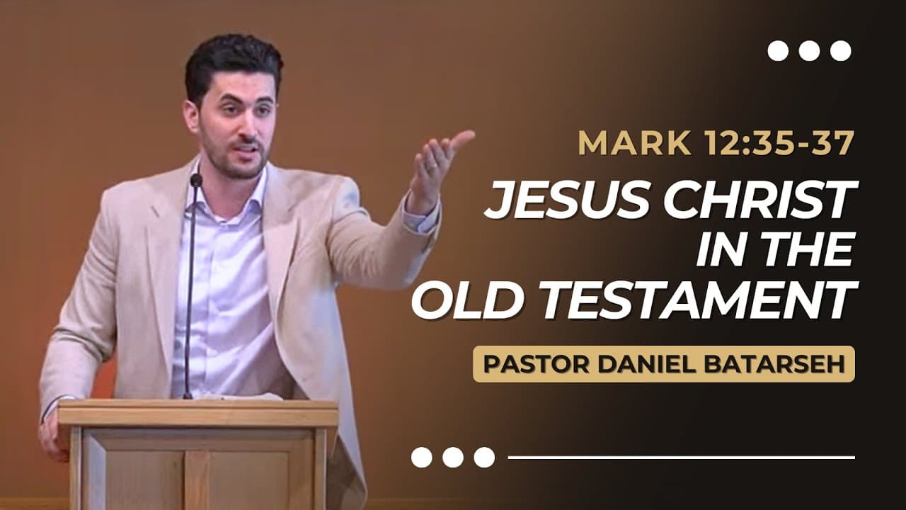 Jesus Christ in the Old Testament | Mark 12:35-37 | Pastor Daniel Batarseh (Gospel of Mark Series)