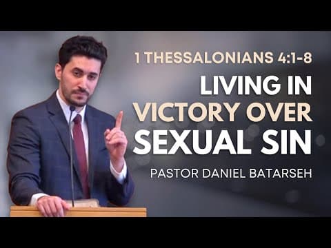 Living in Victory Over Sexual Sin | 1 Thessalonians 4:1-8 | Pastor Daniel Batarseh