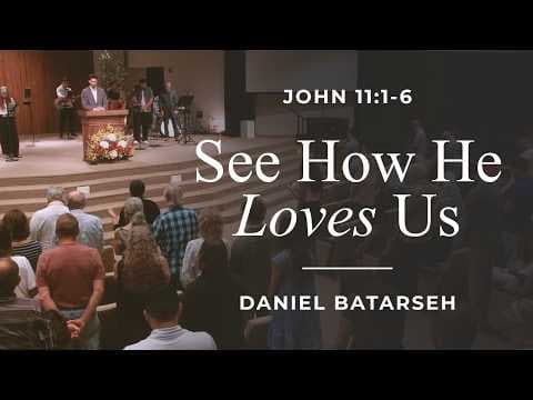 See How He Loves Us | John 11:1-6 | Pastor Daniel Batarseh (7/19/26)
