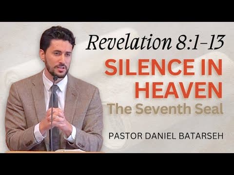 Silence in Heaven (The 7th Seal/Golden Censer/Trumpets) | Revelation 8:1-13 | Pastor Daniel Batarseh