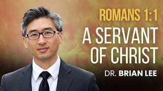 A Servant of Christ | Romans 1:1 | Dr. Brian Lee (7/10/26)