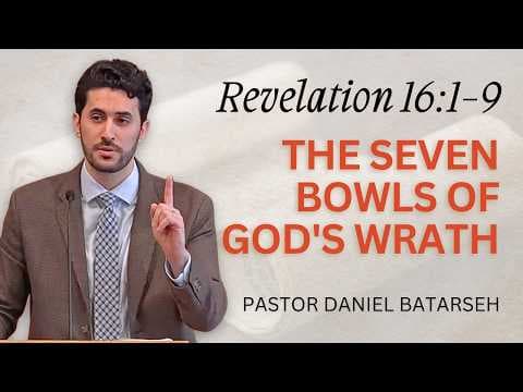 The Seven Bowls of God's Wrath (Part 1) | Revelation 16:1-9 | Pastor Daniel Batarseh (4/19/26)