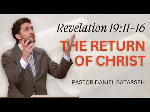 The Return of Christ | Revelation 19:11-16 | Pastor Daniel Batarseh (8/9/26)