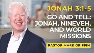 Go and Tell: Jonah, Nineveh, and World Missions | Jonah 3:1-5 | Pastor Mark Griffin (5/1/26)