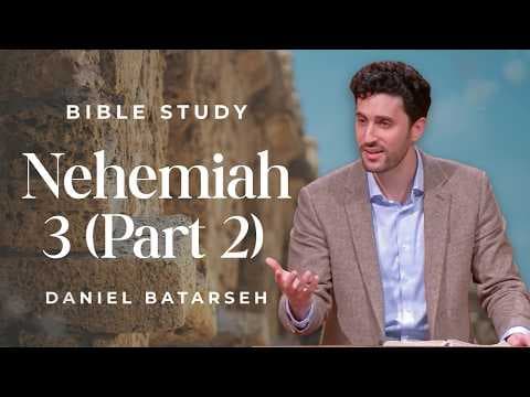 Nehemiah 3 (Part 2) Bible Study (Rebuilding the Wall) | Pastor Daniel Batarseh (6/12/26)