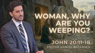 Woman, Why Are You Weeping? | John 20:11-18 | Resurrection Service | Pastor Daniel Batarseh (4/5/26)