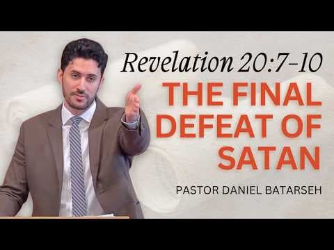 The Final Defeat of Satan | Revelation 20:7-10 | Pastor Daniel Batarseh (9/20/26)