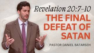 The Final Defeat of Satan | Revelation 20:7-10 | Pastor Daniel Batarseh (9/20/26)