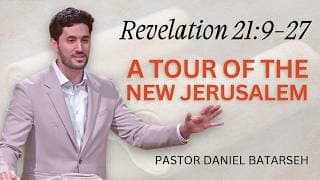 A Tour of The New Jerusalem | Revelation 21:9-27 | Pastor Daniel Batarseh (10/18/26)