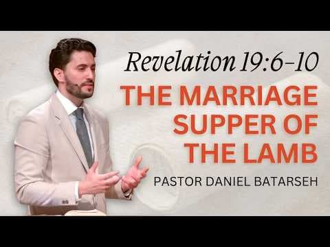 The Marriage Supper of the Lamb | Revelation 19:6-10 | Pastor Daniel Batarseh (7/26/26)